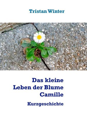 cover image of Das kleine Leben der Blume Camille